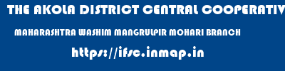 THE AKOLA DISTRICT CENTRAL COOPERATIVE BANK  MAHARASHTRA WASHIM MANGRULPIR MOHARI BRANCH  ifsc code